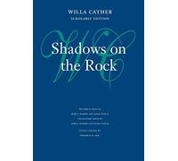 Shadows on the Rock (Willa Cather Scholarly Edition)