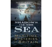 Shadows on the Sea: The Maritime Mysteries Of Britain