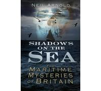 Shadows on the Sea: The Maritime Mysteries Of Britain