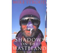 Shadows on the Wasteland: Crossing Antarctica with Ranulph Fiennes