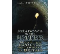 Shadows on the Water: The Haunted Canals And Waterways Of Britain