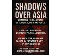 SHADOWS OVER ASIA: UNMASKING THE SILENT WARS OF TERRORISM, FAITH, AND POWER: 29 (BIOGRAPHY OF FRONTLINE STAR)