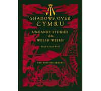 Shadows Over Cymru: Uncanny Stories of the Welsh Weird