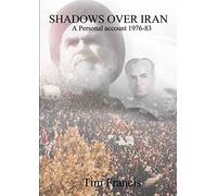 Shadows Over Iran: A personal account 1976-83