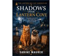 Shadows Over Lantern Cove: A Paranormal Cozy Mystery with Talking Cats, Buried Truths, and a Killer in the Fog (Book 4) (The Lantern Bay Cat Chronicles)
