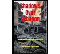 Shadows Over Lebanon: The Battle Between Israel and Hezbollah (Geopolítica)