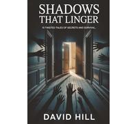 Shadows That Linger: 10 Twisted Tales of Secrets and Survival