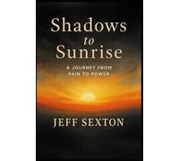 Shadows to Sunrise: A Journey from Pain to Power