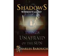 Shadows Without Light: Things Unafraid of the Sun