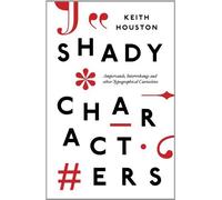 Shady Characters: Ampersands. Interrobangs and other Typographical Curiosities by Houston. Keith ( 2013 ) Hardcover