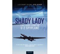Shady Lady : 1,500 Hours Flying The U-2 Spy Plane