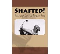 Shafted! Everything You Ever Need To Know about the Engine of the Golf Club