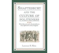 Shaftesbury and Culture Politeness: Moral Discourse and Cultural Politics in Early Eighteenth-Century England
