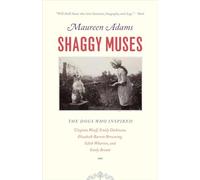 Shaggy Muses: The Dogs Who Inspired Virginia Woolf, Emily Dickinson, Elizabeth Barrett Browning, Edith Wharton, And Emily Brontë