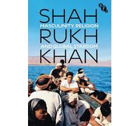 Shah Rukh Khan: Masculinity, Religion and Global Stardom