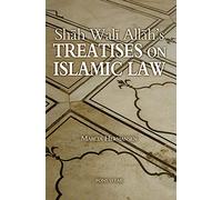 Shah Wali Allah's Treatises on Islamic Law: Two Treatises on Islamic Law by Shah Wali Allah Al-In'af fi Bayan Sabab al-Ikhtilaf and 'Iqd al-Jid fi A'kam al-Ijtihad wa-l Taqlid
