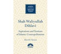 Shah Waliyullah Dihlavi : Aspirations and Tensions of Islamic Cosmopolitanism