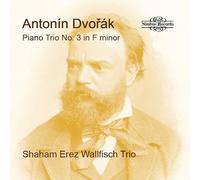 Shaham Erez Wallfisch Trio - Antonin Dvořák: Piano Trio No. 3 in F minor, Sonatina Op. 100 & Slavonic Dances