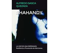 SHAHANDY: LA VOZ DE UNA ESPERANZA Resiliencia y Prevención de Adicciones.