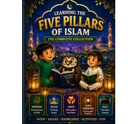 Shahbain Scholars: Learning the Five Pillars of Islam: The Complete Collection: Stories, Activities, and Faith Lessons for Children (The Five Pillars Series)