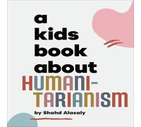 Shahd Alasaly A Kids Book About Humanitarianism Hardback Shahd Alasaly Multicolor