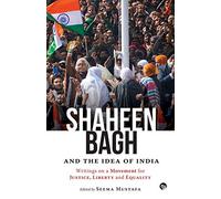 Shaheen Bagh and the Idea of India: Writings on a Movement for Justice, Liberty and Equality