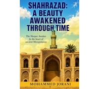 Shahrazad A Beauty Awakened Through Time: The Sleeper Awakes In the heart of ancient Mesopotamia