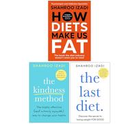 Shahroo Izadi Collection 3 Books Collection Set (How Diets Make Us Fat, The Kindness Method & The Last Diet)