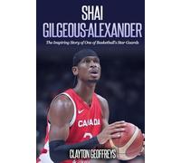 Shai Gilgeous-Alexander: The Inspiring Story of One of Basketball's Star Guards (Basketball Biography Books)