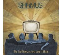Shaimus - Sad Thing Is We Like It Here