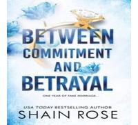 Shain Rose BETWEEN COMMITMENT & BETRAYAL : a dark, fake-dating romance from Shain Rose Multicolor