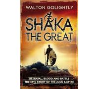 Shaka the Great (Epic Story of the Zulu Empire)
