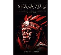 Shaka Zulu: A Captivating Journey into the Life of an African Icon