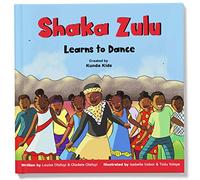 Shaka Zulu Learns to Dance, Created by Kunda Kids: A fun and inspirational children's story based on Shaka Zulu, the strong leader of the Zulu Empire. (Africa's Little Kings and Queens)