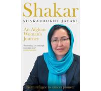 Shakar: A Woman's Journey from Afghanistan : Refugee to Cancer Pioneer