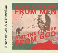 Shakarchi & Stranéus - Steal Chickens from Men and the Future from God