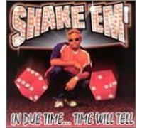 Shake 'em - In Due Time...Time Will Tell