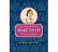Shake 'Em Up: A Practical Handbook of Polite Drinking