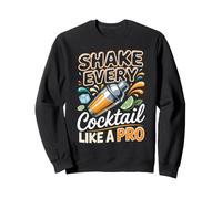 Shake Every Cocktail Like a Pro Mixology Bartender Sweatshirt