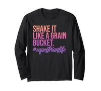 Shake It Like A Grain Bucket. #Equestrianlife Design Long Sleeve T-Shirt