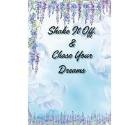 Shake It Off And Chase Your Dreams: Motivational Notebook - Journal for Daily Planning, Goal Setting, Personal Growth, Productivity and Positive ... notebook for work, planning, school, office.