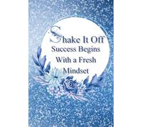 Shake It Off - Success Begins With A Fresh Mindset.: Motivational Notebook - Journal for Daily Planning, Personal Growth, Productivity and Positive ... notebook for work, planning, school, offi