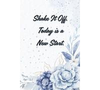 Shake It Off - Today Is A New Start.: Motivational Notebook - Journal for Daily Planning, Goal Setting, Personal Growth, Productivity and Positive ... notebook for work, planning, school, office.