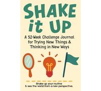Shake It Up: A 52-Week Challenge Journal for Trying New Things & Thinking in New Ways