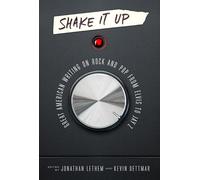 Shake It Up: Great American Writing on Rock and Pop from Elvis to Jay Z: A Library of America Special Publication