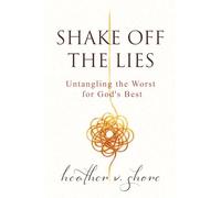 Shake Off the Lies: Untangling the Worst for God's Best