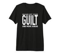 Shake Off Your Guilt & Move Ahead Premium T-Shirt