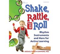 Shake, Rattle, and Roll: Rhythm Instruments and More for Active Learning