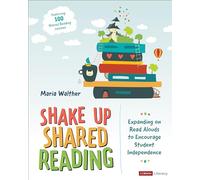 Shake Up Shared Reading: Expanding on Read Alouds to Encourage Student Independence (Corwin Literacy)