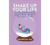 Shake Up Your Life: 30 Tiny Experiments to Shake Things Up When You Need Change